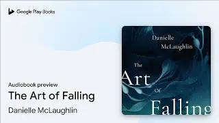 The Art of Falling by Danielle McLaughlin &middot; Audiobook preview