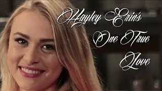 &hearts;&hearts;&hearts; Hayley Erin's One True Love &hearts;&hearts;&hearts;