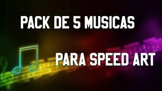 PACK - 5 MUSICAS PARA SPEED ART (sem copyright)