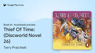 Thief Of Time: (Discworld Novel 26) Book 26 by Terry Pratchett &middot; Audiobook preview