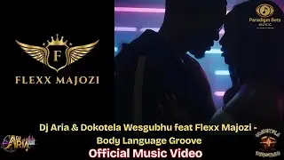 DJ Aria & Dokotela Wesgubhu ft. Flexx Majozi - Body Language Groove