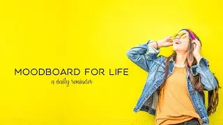 Moodboard For Life - A Daily Reminder ⎜Our 2022 vision board, manifestations & goals