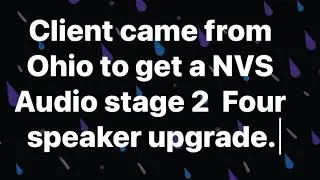 Client came all the way from OHIO to get a NVS Audio stage 2 Four speaker 800 audio upgrade