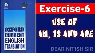 Exercise-6 | Oxford Current English Translation | Chapter-1 Use of Am, Is, Are @DearNitishsir