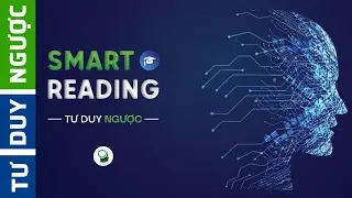 Phương Ph&aacute;p Đọc S&aacute;ch Th&ocirc;ng Minh Smart Reading (vs Speed Reading) | Tư Duy Ngược