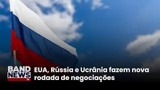 EUA, Rússia e Ucrânia fazem nova rodada de negociações | BandNewsTV
