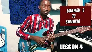SOLO FROM 0 TO SOMETHING LESSON 4 (Mafunzo ya solo guitar kwa anayeanza Leo)