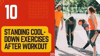 10 Standing Cool-Down Exercises to End Your Workout Right | Mobile Physiotherapy