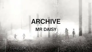 Archive - Mr Daisy (Official Audio)