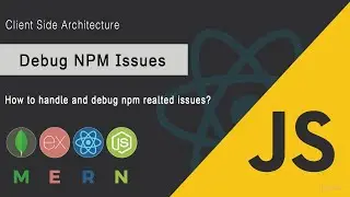 Learn to debug NPM issues | Client side Architecture | MERN Stack | JSUniv