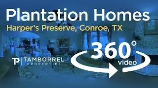 Tamborrel 360 Video -Plantation Homes  - Harper's Preserve, Conroe, TX