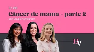 Câncer de mama - parte 2 #ep53