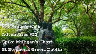 Mick's Lazy Walk Adventures 22 - Spike Milligans Ghost - St Stephens Green Dublin
