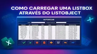Como carregar uma ListBox do Excel VBA atrav&eacute;s do ListObject [M&eacute;todo Avan&ccedil;ado]