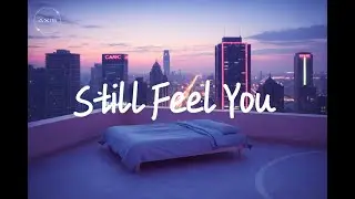 Still Feel You (Full Track) | Emotional Electronic Pop