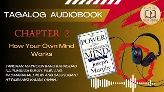 Paano Gumagana ang Iyong Isip - KABANATA 2: The Power Of Your Subconscious Mind (Tagalog Audiobook)