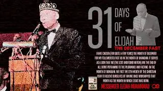 31 DAYS OF ELIJAH:THE DECEMBER FAST: Episode.31A(12/31/25)- MESSENGER ELIJAH MUHAMMAD