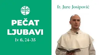 Pečat ljubavi | EVANĐELJE (Iv 6, 24-35)