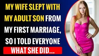 My Wife Slept With My Adult Son From My First Marriage, So I Told Everyone What She Did&hellip;