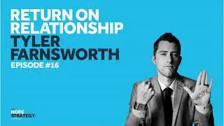 Return on Relationship - Tyler Farnsworth