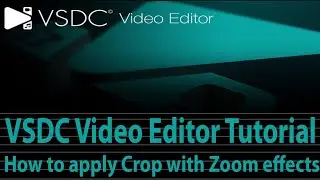 VSDC Video Editor Learn to apply and use the crop with zoom effects tutorial