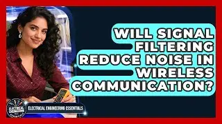 Will Signal Filtering Reduce Noise in Wireless Communication?