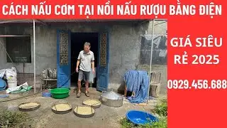 Cách nấu cơm tại nồi hơi nấu rượu bằng điện | Nồi Hơi Nấu Rượu Giá Rẻ | SĐT 0929456688.