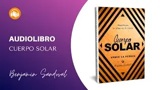 Cuerpo Solar - Benjamin Sandoval (Audiolibro Completo en Espa&ntilde;ol)