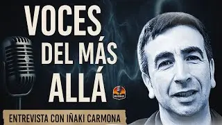 Voces del M&aacute;s All&aacute;: 40 A&ntilde;os de Psicofon&iacute;as con I&ntilde;aki Carmona