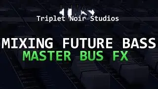 Mixing Future Bass: Master Bus FX
