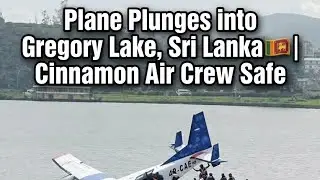 Plane Plunges into Gregory Lake, Sri Lanka 🇱🇰 | Cinnamon Air Crew Safe