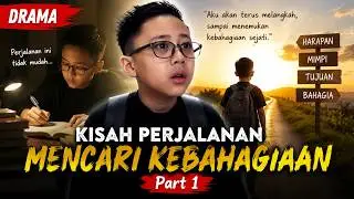 DRAMA | Kisah Perjalanan Mencari Kebahagiaan | Part 1