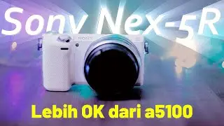 KAMERA 2 JUTAAN SAINGAN SONY a5000 dan a5100❗ NEX 5R