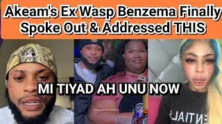 Akeam's Ex Wasp Benzema Finally Spoke Out about her relationship with him 