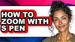 How to Zoom with S Pen - Easy Guide