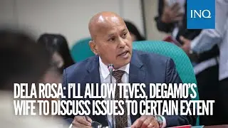 Dela Rosa: I&rsquo;ll allow Teves, Degamo&rsquo;s wife to discuss issues to certain extent | #INQToday