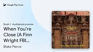 When You&rsquo;re Close (A Finn Wright FBI&hellip; Book 3 by Blake Pierce &middot; Audiobook preview