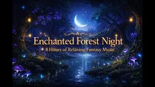 Enchanted Forest Sleep Music 🌙 8 Hours of Deep Sleep, Relaxation & Stress Relief, Reduce Anxiety