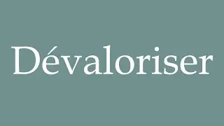 How to Pronounce ''D&eacute;valoriser'' (To devalue) Correctly in French