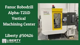 Fanuc Robodrill Alpha-T21iD Vertical Machining Center - Liberty #50426 -