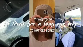15 ideas to do during a long car ride/inspo to not get bored