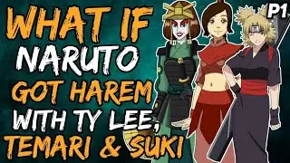 What if Naruto Got Harem with Ty Lee, Temari and Suki? (NarutoxAvatarLA) { Part 1 }