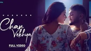 Chan Vekhya - Harnoor |Aukha Unjh Bada Hi Manauna Lagdae,Gusse Vich Jatta Hor Sohna Lagdae |New Song