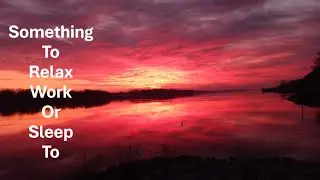 Most Beautiful Sunrise On the River 5 and Music To Relax To