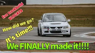 EVO TRACKBUILD VLOG#24- We Finally made it!! iTS TIME!!!! #timeattack #trackbuild #carvlog