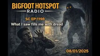 Sasquatch Chronicles - SC EP:1198 What I saw fills me with dread - Oct/18/2025