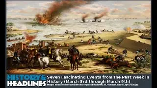 Seven Fascinating Events from the Past Week in History (March 3rd through March 9th)