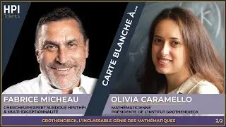 Carte Blanche N°41 2/2  F MICHEAU reçoit Prof O. CARAMELLO: Grothendieck, le génie des mathématiques