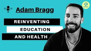 Adam Bragg: Founding Game-Changing Companies in Education | Language of Leadership Podcast #003