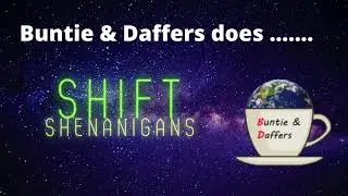 Buntie & Daffers does....Shift Shenanigans.